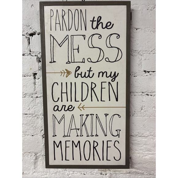 Pardon The Mess My Children Are Making Memories Home Decor Family Farmhouse - Picture 1 of 6